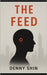 The Feed: A Dystopian Chronicle by Shin, Denny