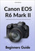 Canon EOS R6 Mark II Beginners Guide: 99 Digital Photography Essential Expert Tips & Creative Ideas to Unleash the Most Out of Your Camera by Torben Andresen