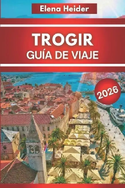 TROGIR Guía de viaje 2026: Todo lo que vale la pena ver, comer y hacer en la ciudad costera más bella de Europa by Elena Heider