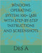 Windows Operating System: 100+ Labs with Step-by-Step Instructions and Screenshots by A, Des