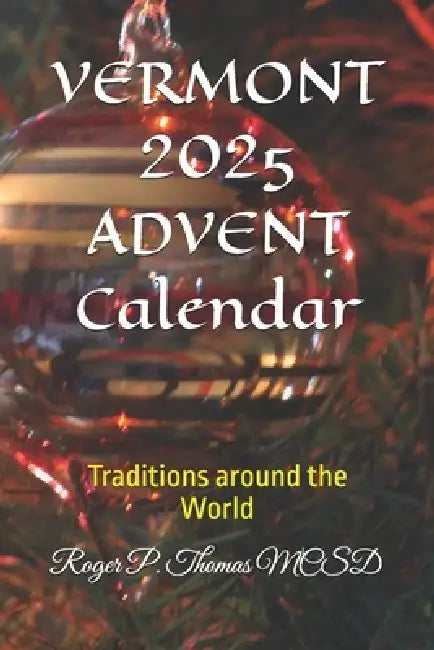 VERMONT 2025 ADVENT Calendar: Traditions around the World by Roger P. Thomas McSd