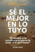 Sé el mejor en lo tuyo: "El camino a la excelencia es ponerle amor a lo que haces" by Enrique Miralda