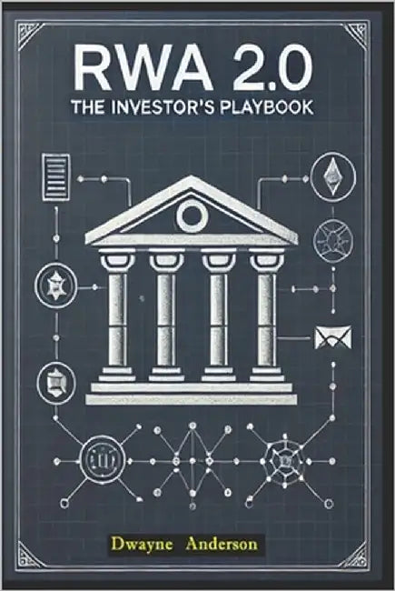 RWA 2.0 The Investor's Playbook: Financial Markets Aren't Playing by Old Rules Anymore by Anderson, Dwayne