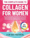 The Complete Guide to Collagen for Women: 28-Day Protocol to Boost Skin Elasticity, Strengthen Hair and Nails, Reduce Wrinkles, Support Joints, and Re by Anastasya Chaniago
