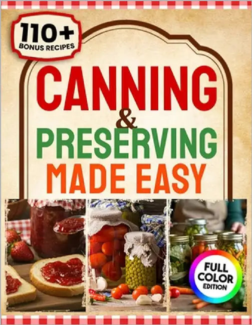 Canning & Preserving: The Beginner's Guide to Saving Food, Cutting Grocery Costs, and Taking Control of Your Health-One Jar at a Time by Labor, John