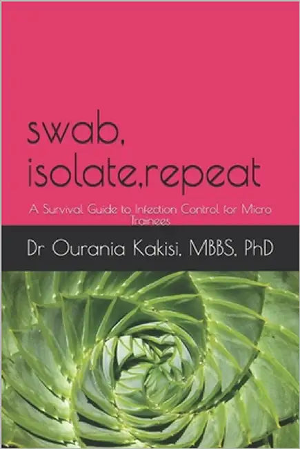 Swab, Isolate, Repeat: A Survival Guide to Infection Control for Micro Trainees by Kakisi, Ourania