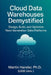 Cloud Data Warehouses Demystified: Design, Build, and Optimize Next-Generation Data Platforms by Martin Hander