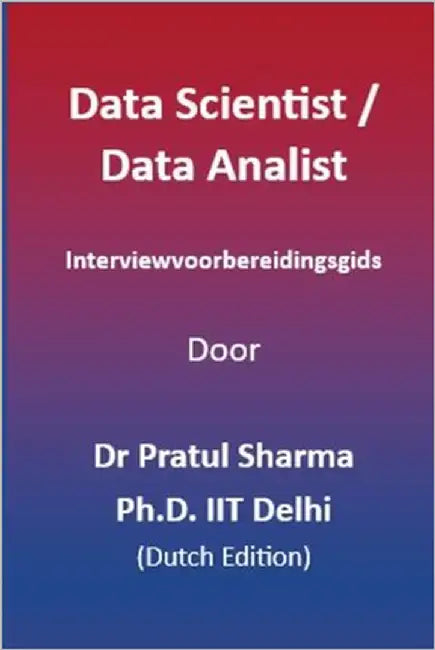 Data Scientist / Data Analist Interviewvoorbereidingsgids: Dutch Edition by Sharma, Pratul