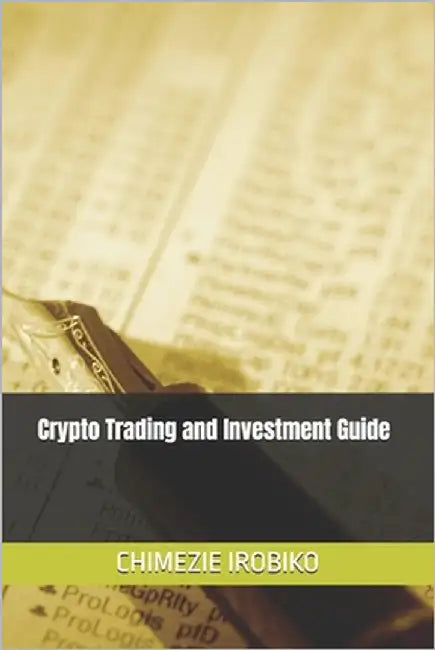 Crypto Trading and Investment Guide by Irobiko, Chimezie
