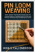 Pin Loom Weaving: Master Modular Weaving With Simple Tools And Creative Projects: A Complete Guide To Small Loom Patterns, Handmade Gifts, And Relaxin by Callenbrook, Mira S.