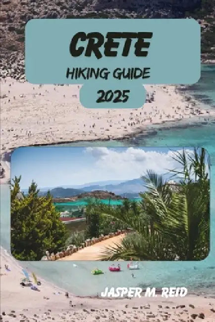 Crete Hiking Guide 2025-2026 by Jasper M. Reid