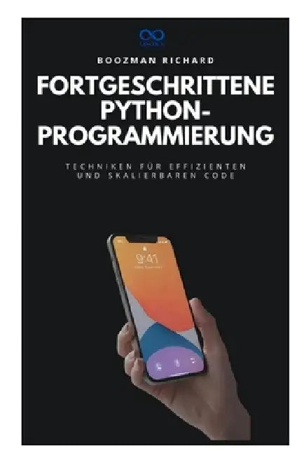Fortgeschrittene PythonProgrammierung: Techniken für effizienten und skalierbaren Code by Boozman Richard