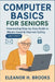 Computer Basics for Seniors: Empowering Step-by-Step Guide to Master Email & Internet Safety by Eleanor H. Brooks