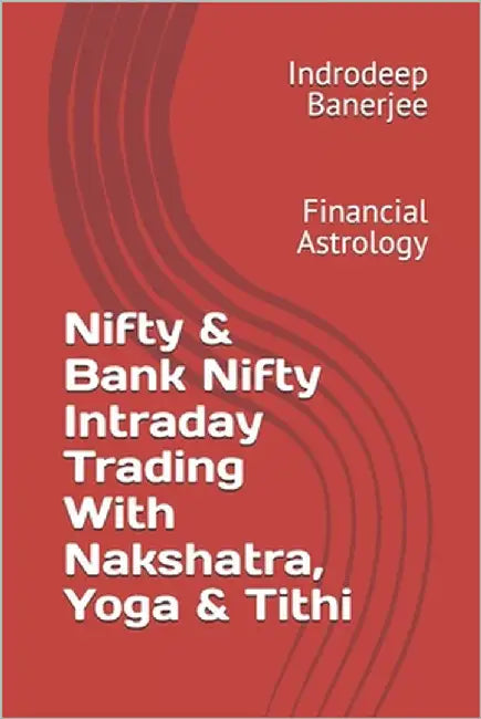Nifty & Bank Nifty Intraday Trading With Nakshatra, Yoga & Tithi: Financial Astrology by Banerjee, Indrodeep
