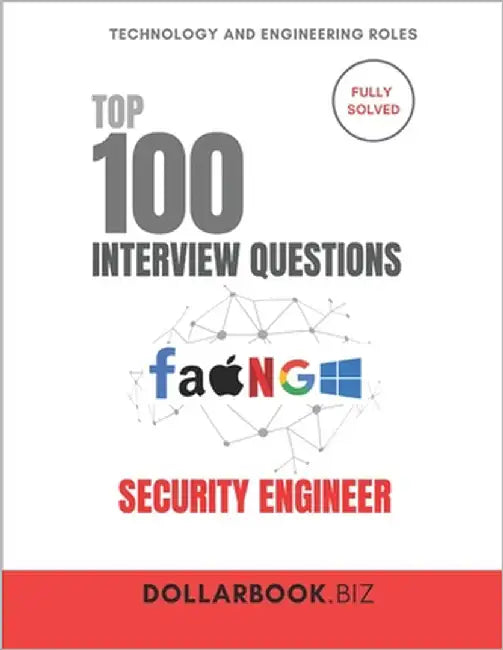 Top 100 Security Engineer Interview questions: Fully Solved: Demonstrate Technical Expertise in Security Solutions by Biz, Dollarbook