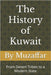 The History of Kuwait: From Desert Tribes to a Modern State by Muzaffar, Shaik