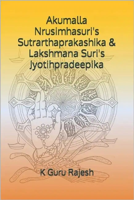 Akumalla Nrusimhasuri's Sutrarthaprakashika & Lakshmana Suri's Jyotihpradeepika by Rajesh, Guru