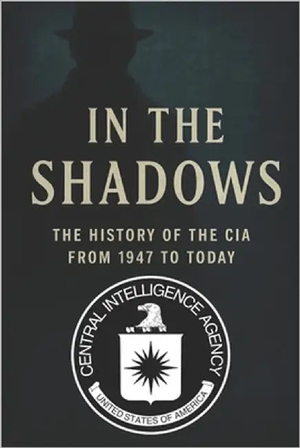 In the Shadows: The History of the CIA from 1947 to Today by Finneran, Tudor