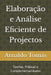 Elaboração e Análise Eficiente de Projectos: Teorias, Práticas e Complementaridades by Arnaldo Puati Tomás