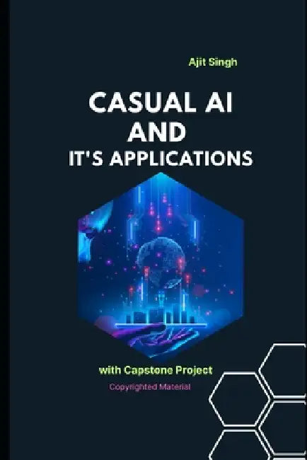 Causal AI and Its Applications by Ajit Singh