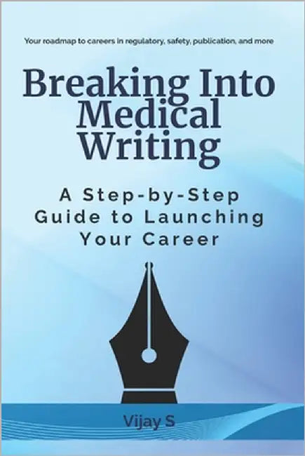 Breaking Into Medical Writing: A Step-by-Step Guide to Launching Your Career by S, Vijay