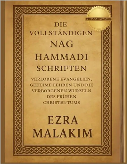 Die Vollständigen Nag Hammadi Schriften: Verlorene Evangelien, geheime Lehren und die verborgenen Wurzeln des frühen Christentums by Malakim, Ezra