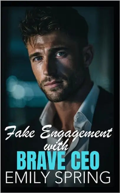 Fake Engagement with Brave CEO: A Workplace Amnesia Romance by Spring, Emily