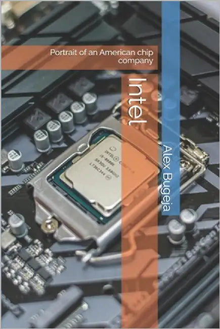 Intel: Portrait of an American chip company by Bugeja, Alex
