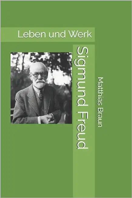 Sigmund Freud: Leben und Werk by Braun, Matthias