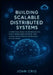 Building Scalable Distributed Systems: A Practical Guide to Microservices, Event-Driven Architecture, and Cloud-Native Design for Reliable Application by John Crig