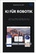 KI für Robotik: Intelligente Roboter mit ROS und Python erstellen by Blunt, Booker