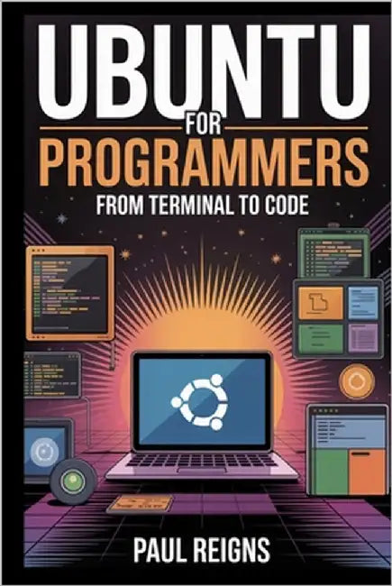 Ubuntu for Programmers: From Terminal to Code by Reigns, Paul