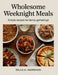 Wholesome Weeknight Meals: Simple Recipes for Family Gatherings - Bella VL Hanrahan by Bella VL Hanrahan