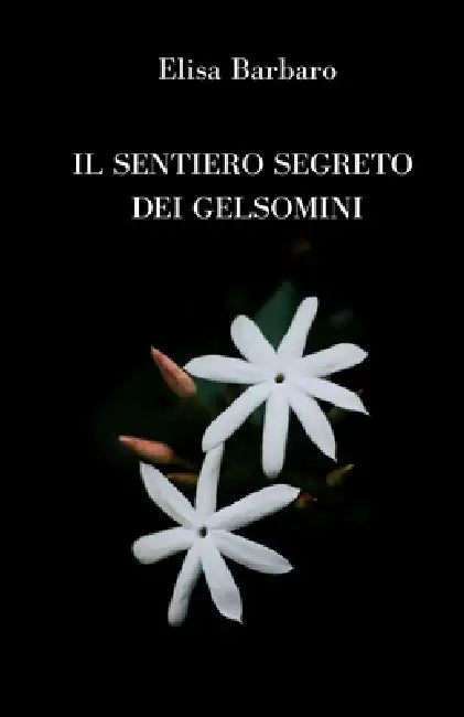 Il sentiero segreto dei gelsomini by Elisa Barbaro