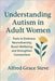 Understanding Autism in Adults Women: Tools to Embrace Neurodiversity, Boost Wellbeing and Strengthen Connections by Steve, Alfred Grace