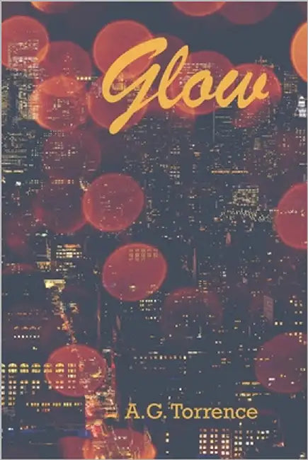Glow: The Fire Girls - Book 1 by Torrence, A. G.