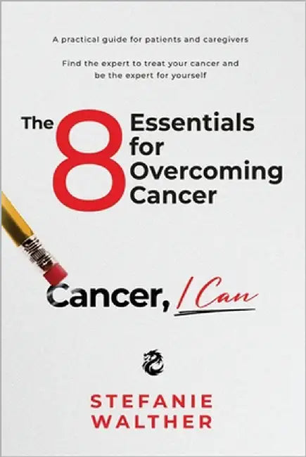 The 8 Essentials for Overcoming Cancer: Cancer, I Can by Walther, Stefanie