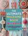 The Ultimate Macrame Book: 21 Creative Projects for All Skill Levels Featuring Detailed Step by Step Illustrations by Moore, Jessica Uj