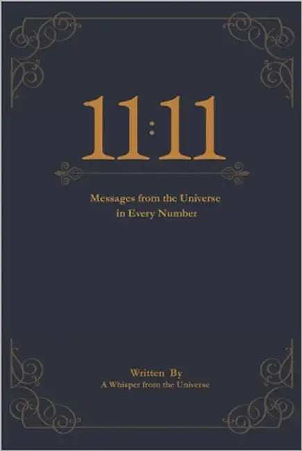 11: 11: Messages from the Universe in Every Number by A. Whisper from the Universe, A. Whispe