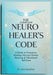 The Complete Neuro Healer's Code: A Guide to Frequency Healing, Nervous System Rewiring & Vibrational Self-Care by Aria Serafine