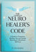 The Complete Neuro Healer's Code: A Guide to Frequency Healing, Nervous System Rewiring & Vibrational Self-Care by Serafine, Aria