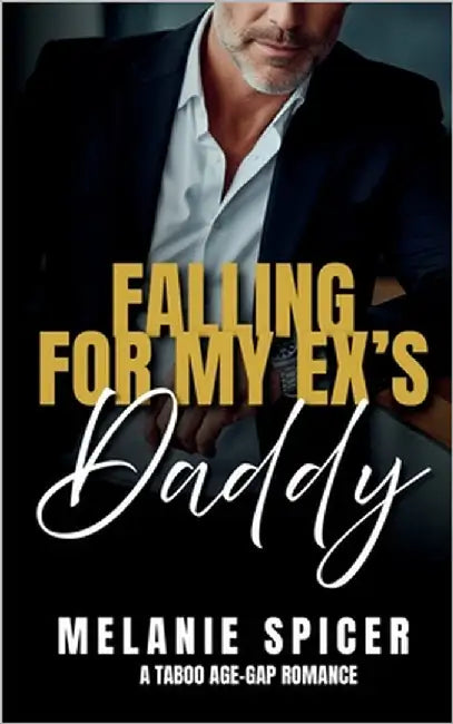 Falling for my Ex's Daddy: A Taboo Age Gap Romance by Spicer, Melanie