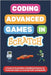 Coding Advanced Games in Scratch: A Step-by-Step Guide to Building 10 Games for Those Who Want to Level Up Their Coding Skills by I, Omair