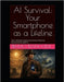 AI Survival: Your Smartphone as a Lifeline: Your Ultimate Guide to Survival in Extreme Environments with AI by Bianchini, Bruno