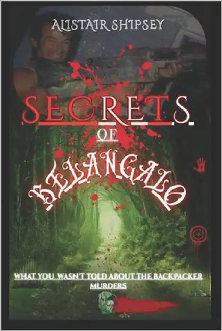 The Secrets of Belanglo: What you Wasn't told About the Backpacker Murders by Gregory, Paul