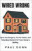 Wired Wrong: Spot the Dangers, Fix the Faults, and Take Back Control of Your Home's Safety by Dunn, Paul