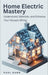 Home Electric Mastery: Understand, Maintain, and Enhance Your House's Wiring by Paul Dunn