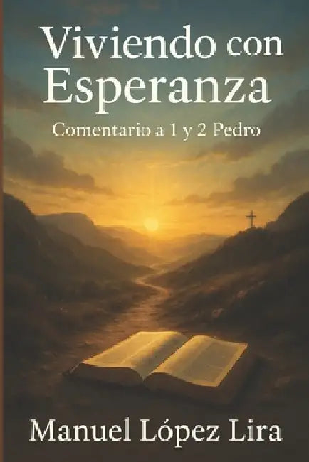 Viviendo con Esperanza: Comentario a 1 y 2 Pedro by Manuel López Lira