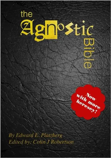 The Agnostic Bible: Now With More Heresy! by Robertson, Colin J.