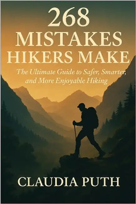 268 Mistakes Hikers Make: The Ultimate Guide to Safer, Smarter, and More Enjoyable Hiking by Puth, Claudia